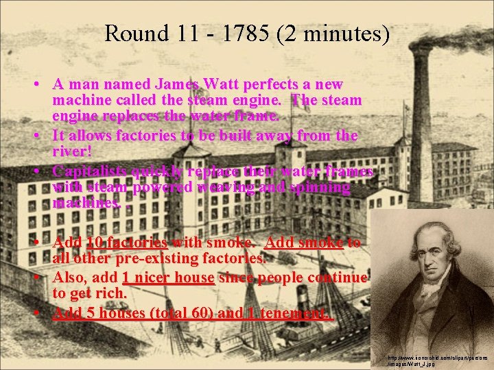 Round 11 - 1785 (2 minutes) • A man named James Watt perfects a