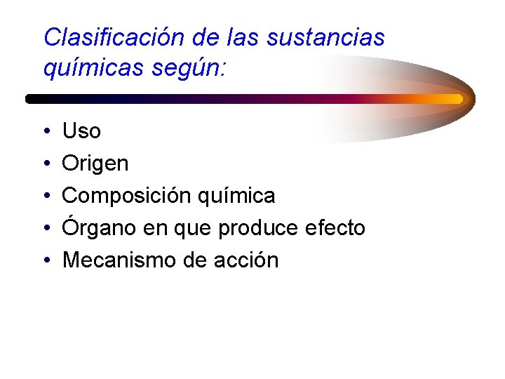 Clasificación de las sustancias químicas según: • • • Uso Origen Composición química Órgano