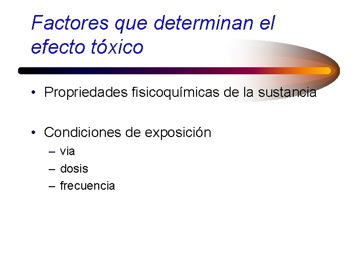 Factores que determinan el efecto tóxico • Propriedades fisicoquímicas de la sustancia • Condiciones