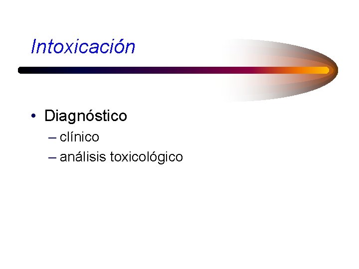 Intoxicación • Diagnóstico – clínico – análisis toxicológico 