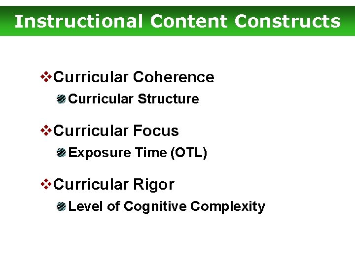 Instructional Content Constructs v. Curricular Coherence Curricular Structure v. Curricular Focus Exposure Time (OTL)