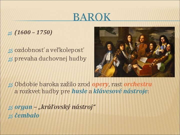BAROK (1600 – 1750) ozdobnosť a veľkoleposť prevaha duchovnej hudby Obdobie baroka zažilo zrod
