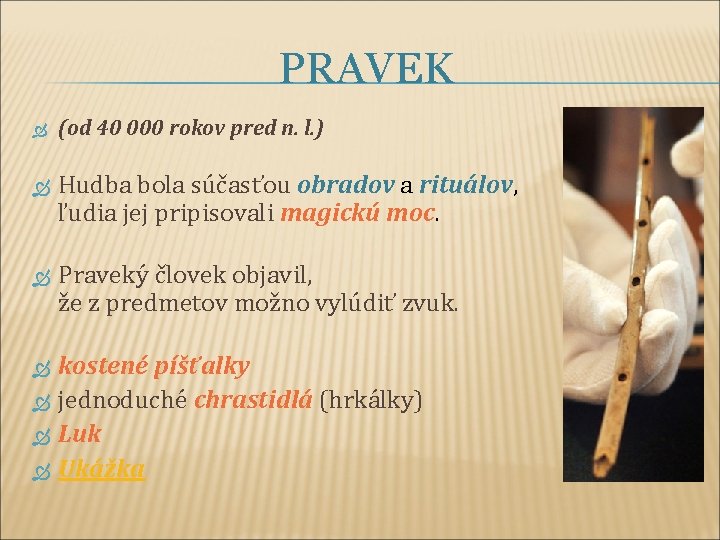 PRAVEK (od 40 000 rokov pred n. l. ) Hudba bola súčasťou obradov a