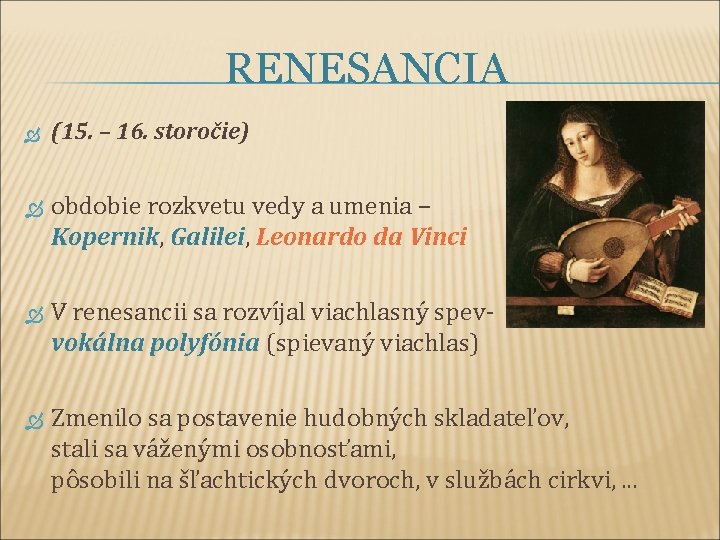 RENESANCIA (15. – 16. storočie) obdobie rozkvetu vedy a umenia – Kopernik, Galilei, Leonardo