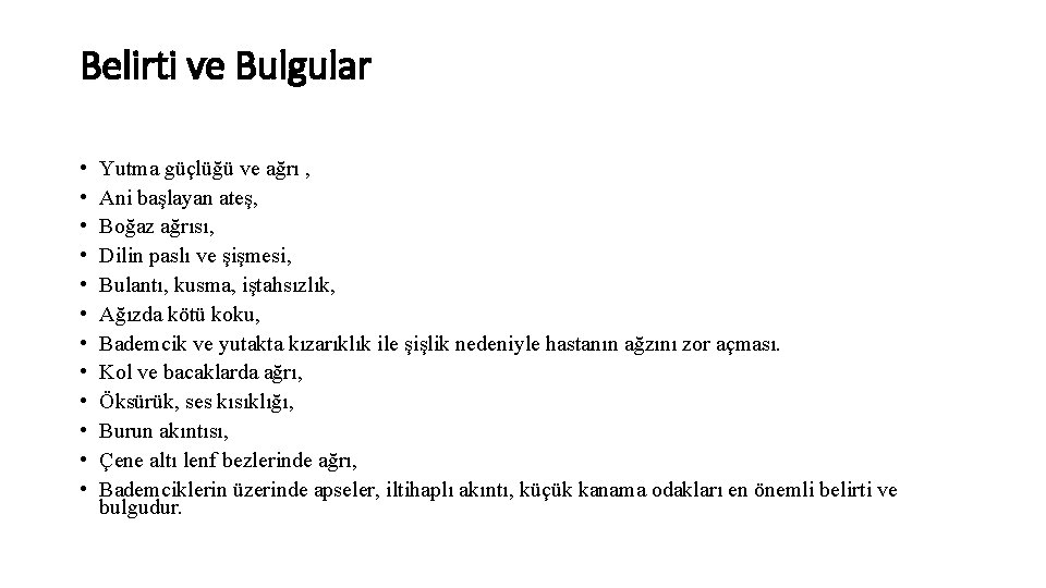 Belirti ve Bulgular • • • Yutma güçlüğü ve ağrı , Ani başlayan ateş,