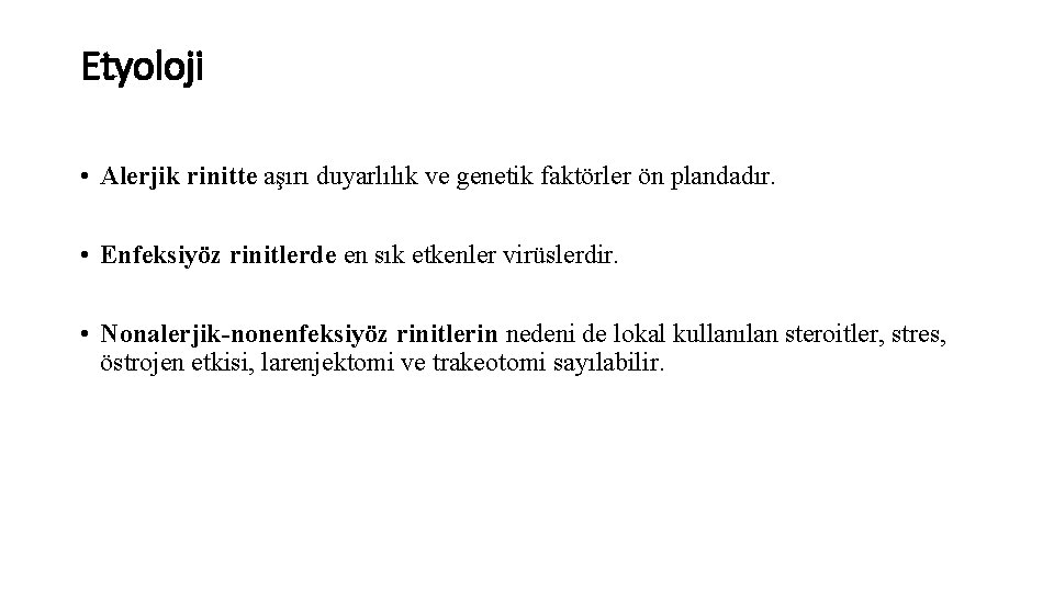 Etyoloji • Alerjik rinitte aşırı duyarlılık ve genetik faktörler ön plandadır. • Enfeksiyöz rinitlerde