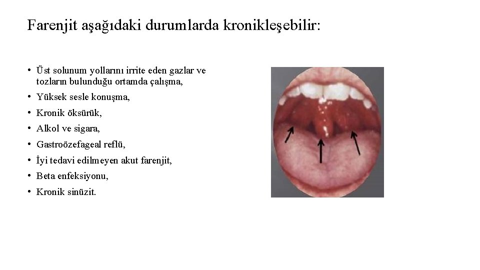 Farenjit aşağıdaki durumlarda kronikleşebilir: • Üst solunum yollarını irrite eden gazlar ve tozların bulunduğu