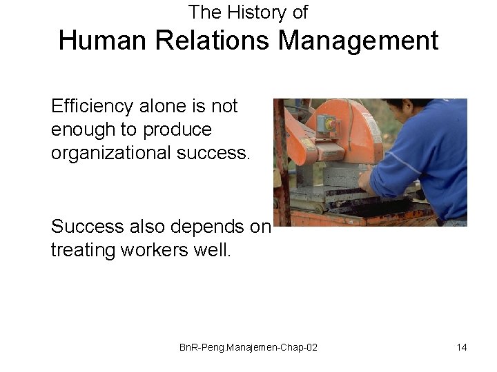 The History of Human Relations Management Efficiency alone is not enough to produce organizational