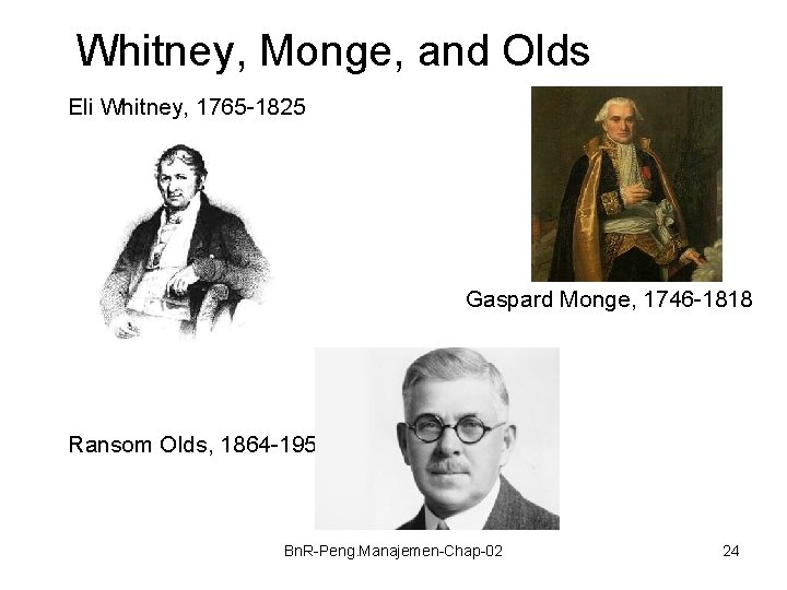 Whitney, Monge, and Olds Eli Whitney, 1765 -1825 Gaspard Monge, 1746 -1818 Ransom Olds,