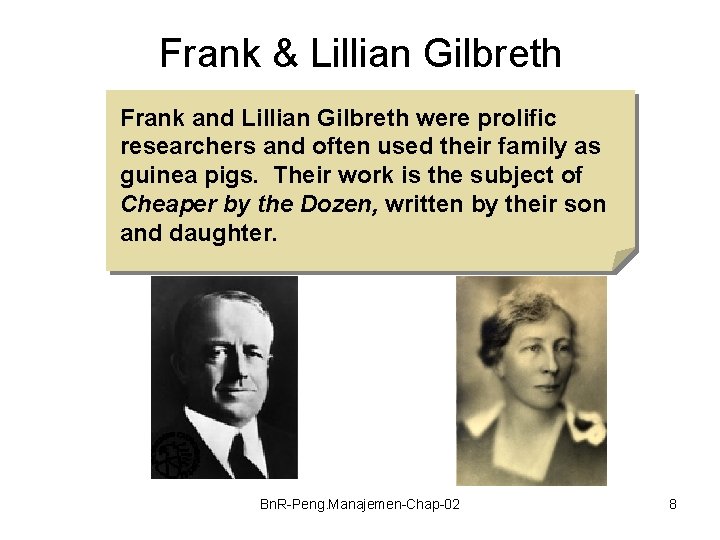 Frank & Lillian Gilbreth Frank and Lillian Gilbreth were prolific researchers and often used