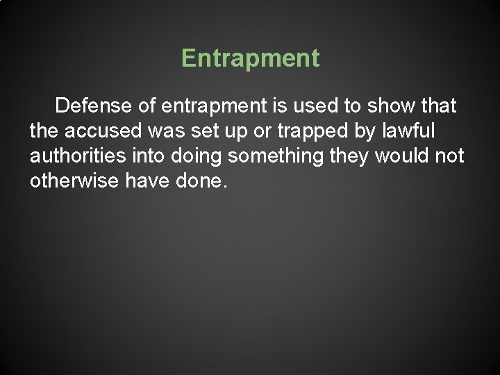 Entrapment Defense of entrapment is used to show that the accused was set up