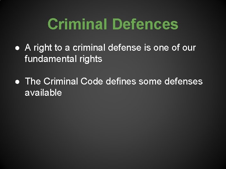 Criminal Defences ● A right to a criminal defense is one of our fundamental