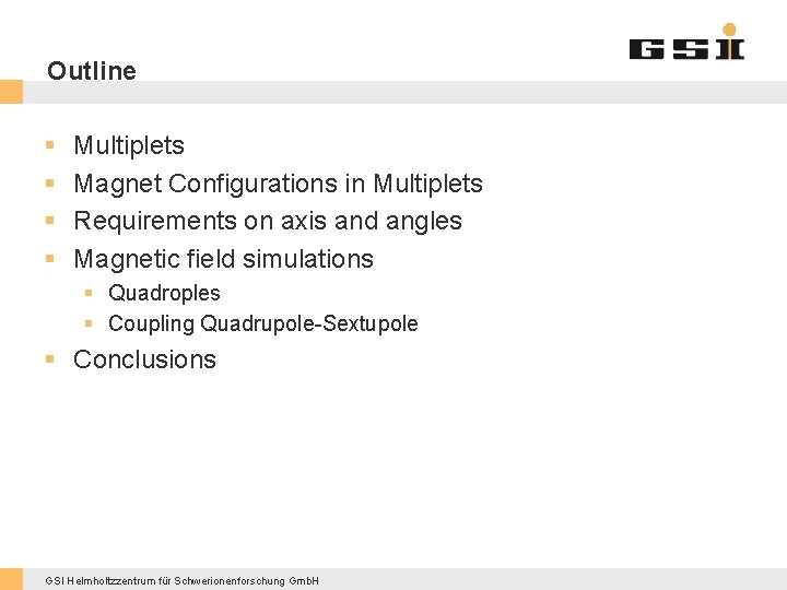 Outline § § Multiplets Magnet Configurations in Multiplets Requirements on axis and angles Magnetic