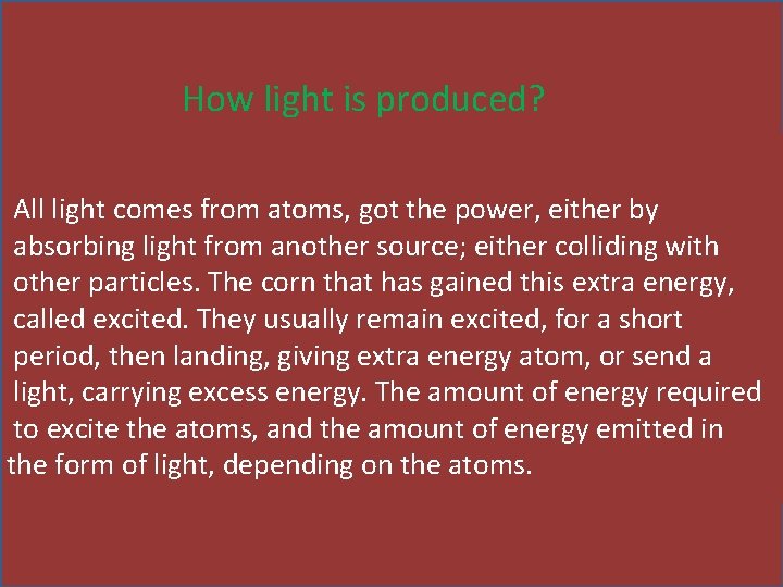 How light is produced? All light comes from atoms, got the power, either by