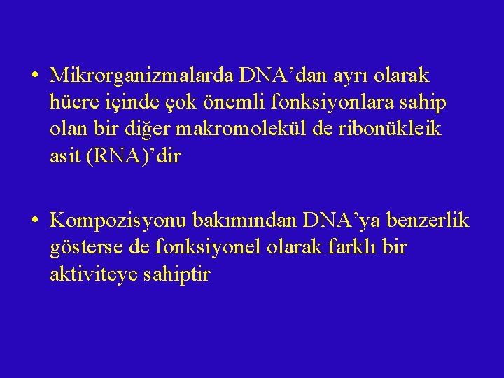  • Mikrorganizmalarda DNA’dan ayrı olarak hücre içinde çok önemli fonksiyonlara sahip olan bir
