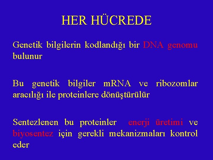 HER HÜCREDE Genetik bilgilerin kodlandığı bir DNA genomu bulunur Bu genetik bilgiler m. RNA HER HÜCREDE Genetik bilgilerin kodlandığı bir DNA genomu bulunur Bu genetik bilgiler m. RNA