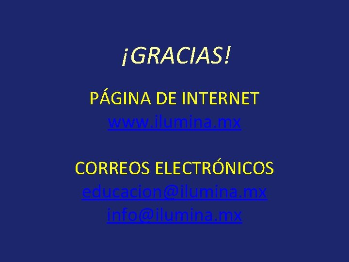 ¡GRACIAS! PÁGINA DE INTERNET www. ilumina. mx CORREOS ELECTRÓNICOS educacion@ilumina. mx info@ilumina. mx 