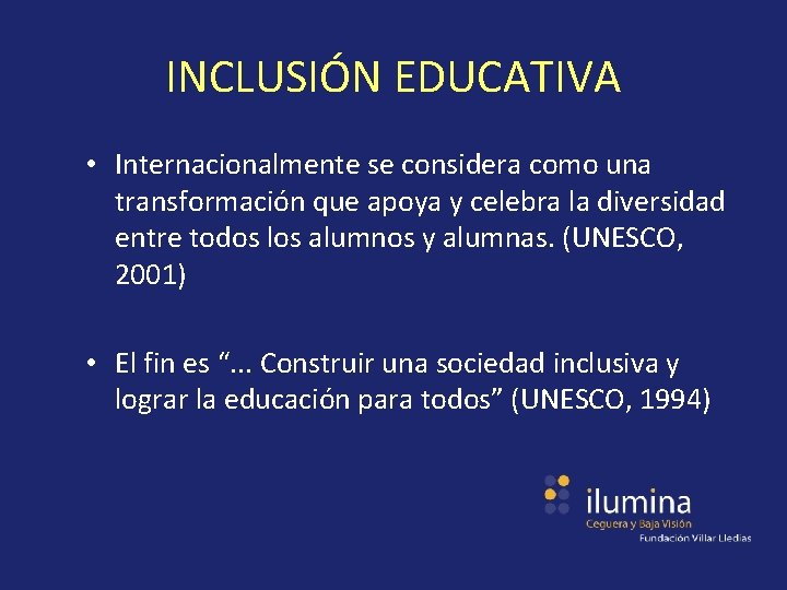 INCLUSIÓN EDUCATIVA • Internacionalmente se considera como una transformación que apoya y celebra la