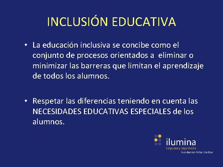 INCLUSIÓN EDUCATIVA • La educación inclusiva se concibe como el conjunto de procesos orientados