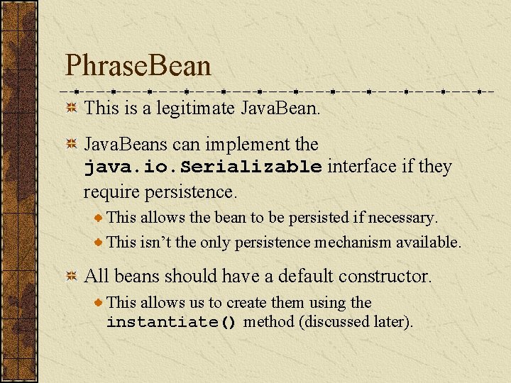 Phrase. Bean This is a legitimate Java. Beans can implement the java. io. Serializable