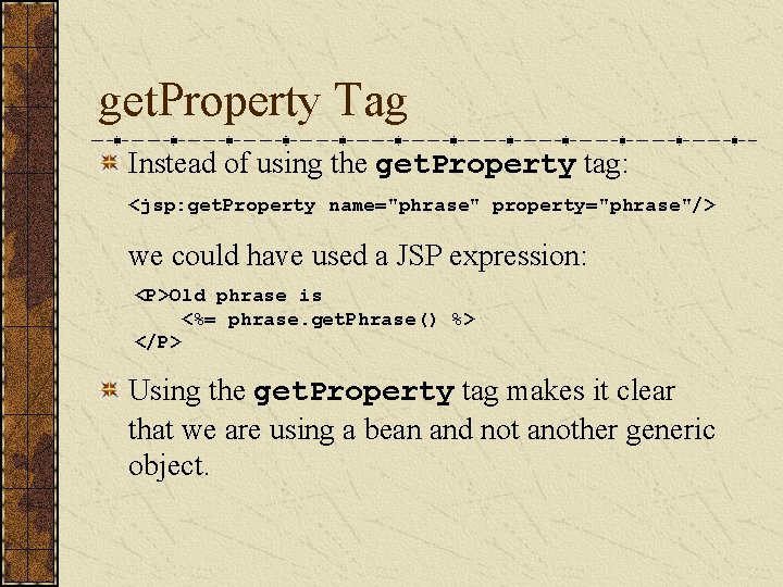 get. Property Tag Instead of using the get. Property tag: <jsp: get. Property name="phrase"