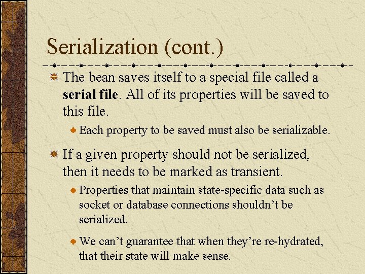 Serialization (cont. ) The bean saves itself to a special file called a serial