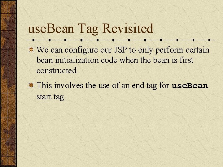 use. Bean Tag Revisited We can configure our JSP to only perform certain bean