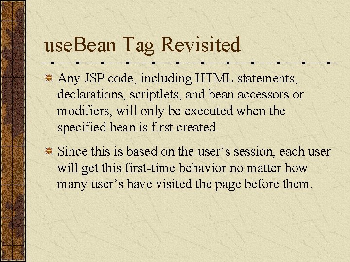 use. Bean Tag Revisited Any JSP code, including HTML statements, declarations, scriptlets, and bean