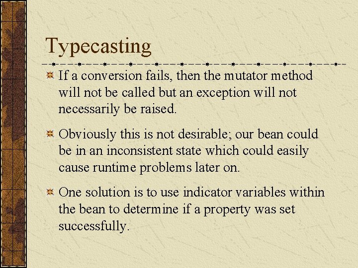 Typecasting If a conversion fails, then the mutator method will not be called but