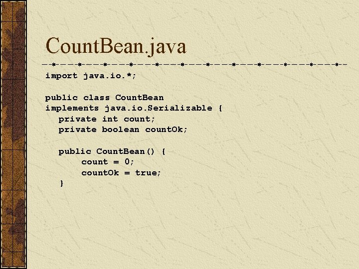 Count. Bean. java import java. io. *; public class Count. Bean implements java. io.