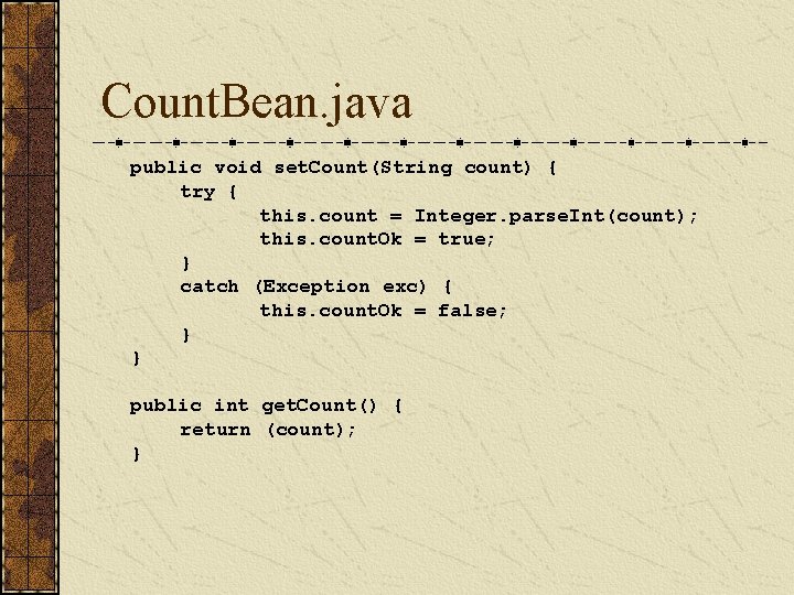 Count. Bean. java public void set. Count(String count) { try { this. count =