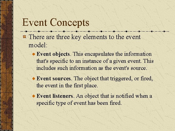 Event Concepts There are three key elements to the event model: Event objects. This