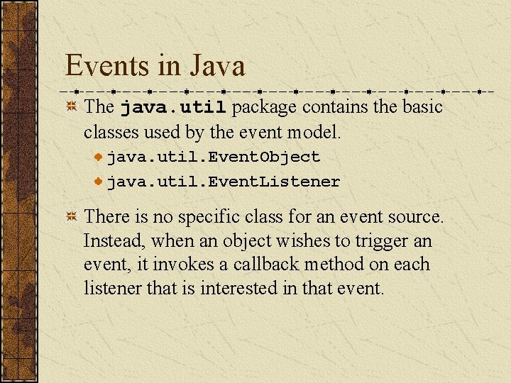 Events in Java The java. util package contains the basic classes used by the