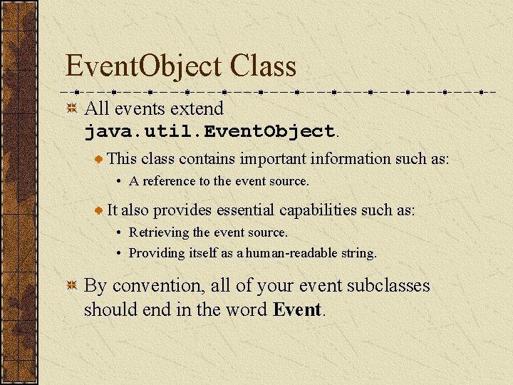 Event. Object Class All events extend java. util. Event. Object. This class contains important