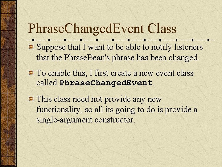 Phrase. Changed. Event Class Suppose that I want to be able to notify listeners