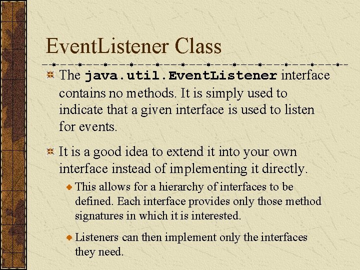 Event. Listener Class The java. util. Event. Listener interface contains no methods. It is