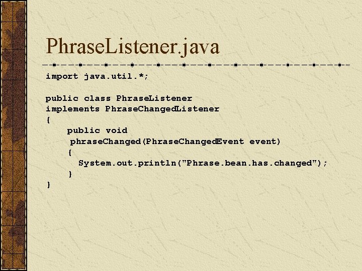 Phrase. Listener. java import java. util. *; public class Phrase. Listener implements Phrase. Changed.