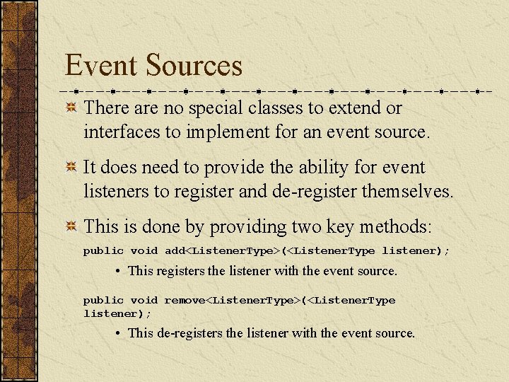 Event Sources There are no special classes to extend or interfaces to implement for