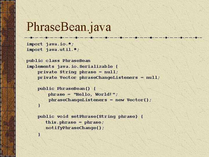 Phrase. Bean. java import java. io. *; import java. util. *; public class Phrase.