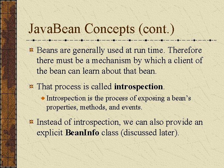 Java. Bean Concepts (cont. ) Beans are generally used at run time. Therefore there