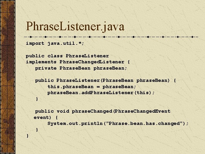 Phrase. Listener. java import java. util. *; public class Phrase. Listener implements Phrase. Changed.