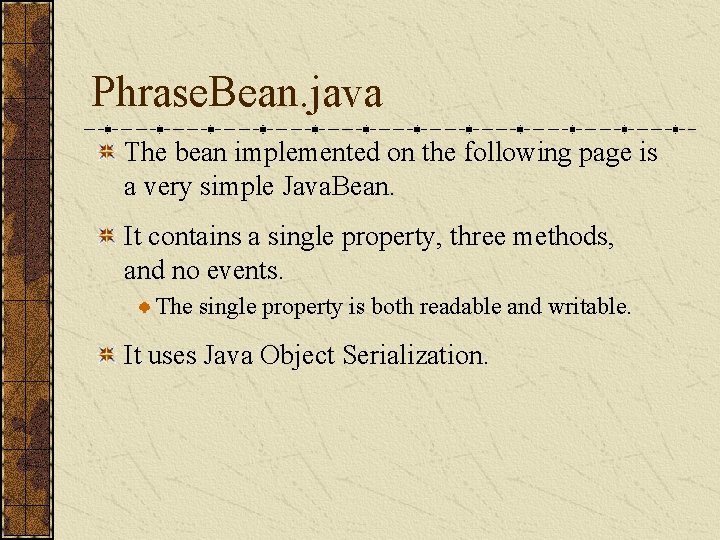 Phrase. Bean. java The bean implemented on the following page is a very simple