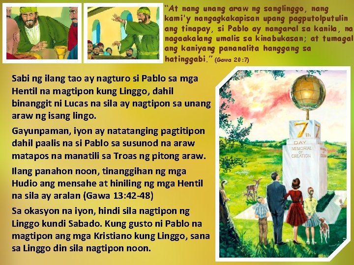 “At nang unang araw ng sanglinggo, nang kami'y nangagkakapisan upang pagputolputulin ang tinapay, si