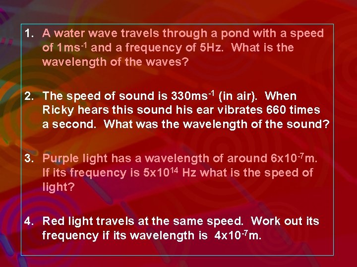 1. A water wave travels through a pond with a speed of 1 ms-1