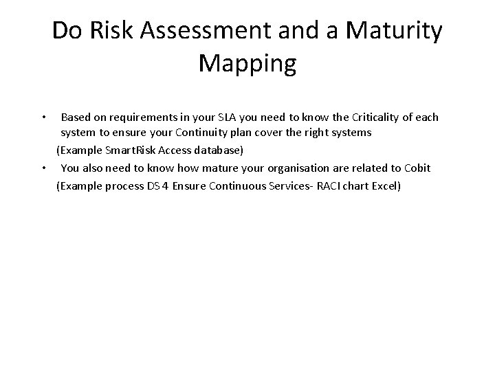 Do Risk Assessment and a Maturity Mapping Based on requirements in your SLA you
