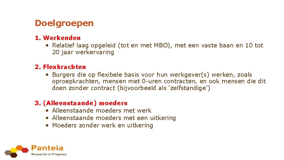 Doelgroepen 1. Werkenden • Relatief laag opgeleid (tot en met MBO), met een vaste