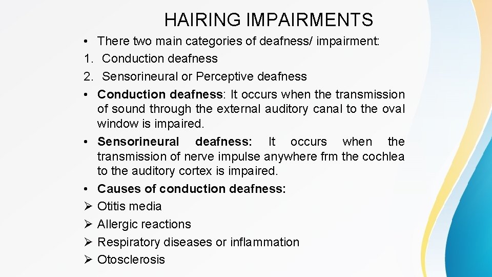 HAIRING IMPAIRMENTS • There two main categories of deafness/ impairment: 1. Conduction deafness 2.