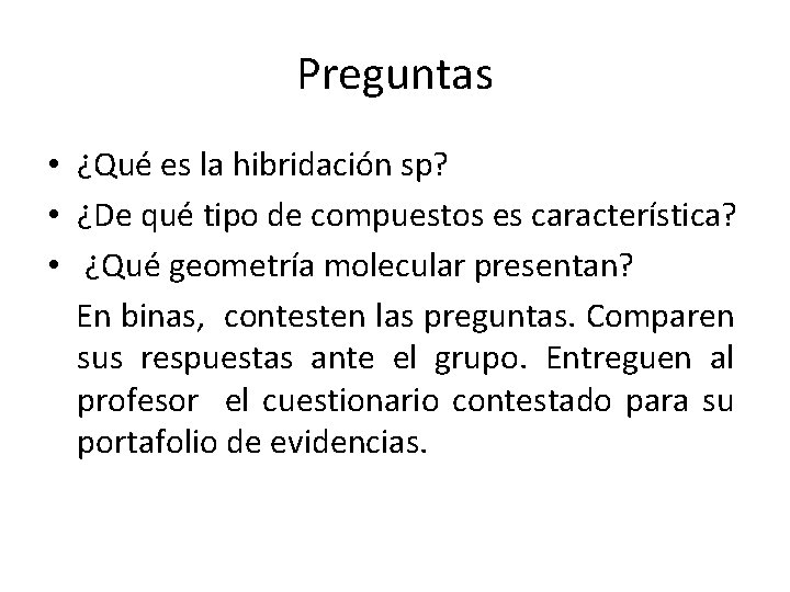 Preguntas • ¿Qué es la hibridación sp? • ¿De qué tipo de compuestos es