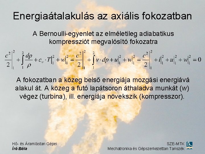 Energiaátalakulás az axiális fokozatban A Bernoulli-egyenlet az elméletileg adiabatikus kompressziót megvalósító fokozatra A fokozatban