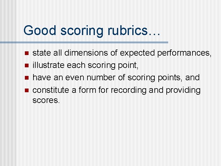 Good scoring rubrics… n n state all dimensions of expected performances, illustrate each scoring